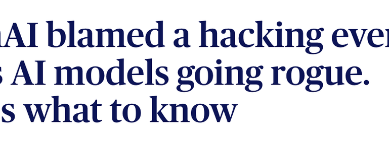 NPR headline: OpenAI blamed a hacking event on its AI models going rogue. Here is what to know